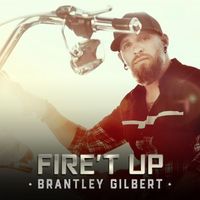 Brantley Gilbert - Fire't Up