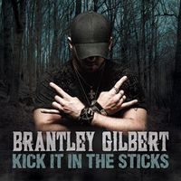 Brantley Gilbert - Kick It in the Sticks