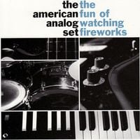 The American Analog Set - The Fun of Watching Fireworks