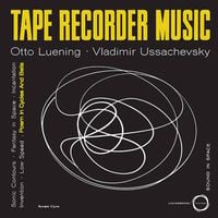 Otto Luening / Vladimir Ussachevsky - Tape Recorder Music