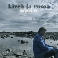 Anssi K - Kive&auml; ja Rosoa