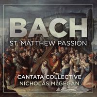 Cantata Collective - Bach: St. Matthew Passion