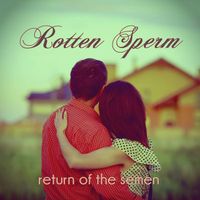 Rotten Sperm - Return of The Semen