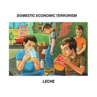 Leche - Domestic Economic Terrorism