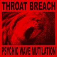 Throat Breach - Psychic Wave Mutilation