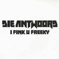 Die Antwoord - I Fink U Freeky