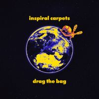 Inspiral Carpets - Drag The Bag