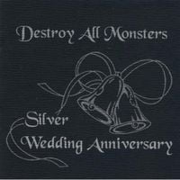 Destroy All Monsters - Silver Wedding Anniversary