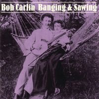 Bob Carlin - Banging and Sawing