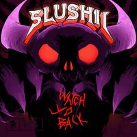 Slushii - Watch Yo Back