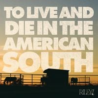 Riley! - To Live And Die In The American South