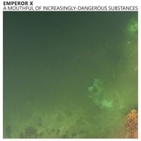Emperor X - A Mouthful of Increasingly-Dangerous Substances