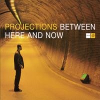 Projections - Between Here And Now