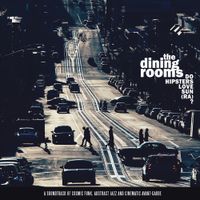 The Dining Rooms - Do Hipsters Love Sun (Ra)?