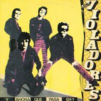 Los Violadores - Y Ahora Qu&eacute; Pasa, Eh?
