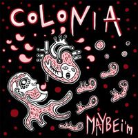 Maybe I'm - Colonia