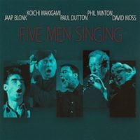 Jaap Blonk, Koichi Makigami, Paul Dutton, Phil Minton & David Moss - Five Men Singing