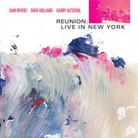 Sam Rivers / Dave Holland / Barry Altschul - Reunion: Live In New York