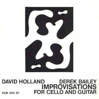 Derek Bailey / David Holland - Improvisations for Cello and Guitar