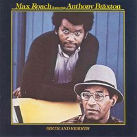 Max Roach & Anthony Braxton - Birth and Rebirth