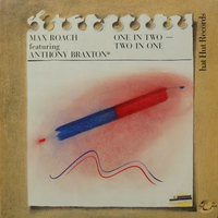 Max Roach & Anthony Braxton - One in Two, Two in One