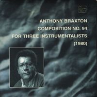 Anthony Braxton - Composition No. 94 for Three Instrumentalists (1980)