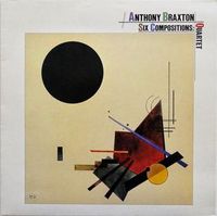 Anthony Braxton - Six Compositions: Quartet