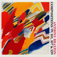 Anthony Braxton - Compositions 99, 101, 107 & 139
