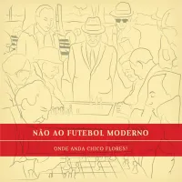 N&atilde;o Ao Futebol Moderno - Onde Anda Chico Flores?