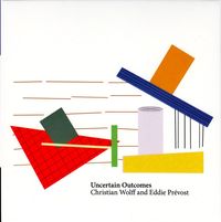 Christian Wolff & Eddie Pr&eacute;vost - Uncertain Outcomes