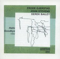 Frode Gjerstad, John Stevens, Derek Bailey - Hello Goodbye