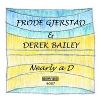 Frode Gjerstad & Derek Bailey - Nearly a D