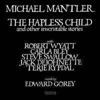 Michael Mantler - The Hapless Child And Other Inscrutable Stories