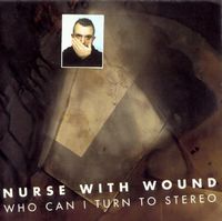 Nurse with Wound - Who Can I Turn to Stereo