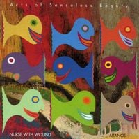 Nurse With Wound / Aranos - Acts of Senseless Beauty
