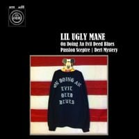 Lil Ugly Mane - On Doing An Evil Deed Blues / Passion Sceptre / Dert Mystery