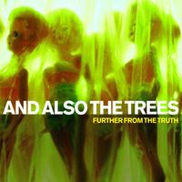 And Also The Trees - Further From the Truth