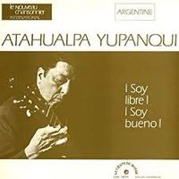 Atahualpa Yupanqui - &iexcl;Soy libre! &iexcl;Soy bueno!