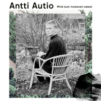 Antti Autio - Min&auml; tuon mukanani sateet