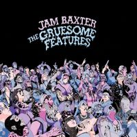 Jam Baxter - The Gruesome Features