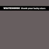 Whitehouse - Thank Your Lucky Stars