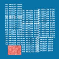 MKULTRA - THE MKULTRA SHOW