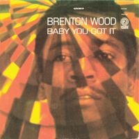 Brenton Wood - Baby You Got It