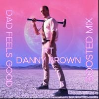 Dad Feels - Dad Feels Good (Boosted Mix)