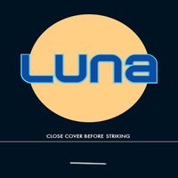Luna - Close Cover Before Striking