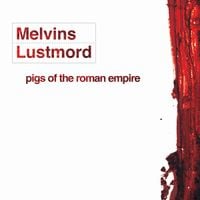 Melvins & Lustmord - Pigs of the Roman Empire