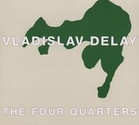 Vladislav Delay - The Four Quarters