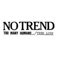 No Trend - Too Many Humans/Teen Love