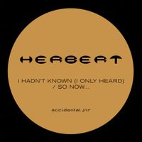 Herbert - I Hadn&rsquo;t Known (I Only Heard) / So Now...