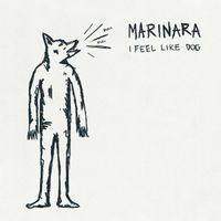 Marinara - I Feel Like Dog